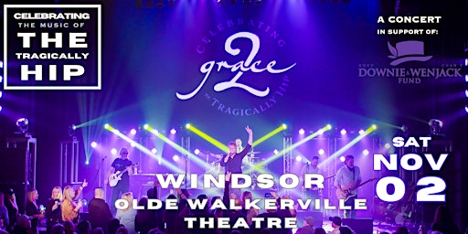 Image principale de Grace, 2 - Celebrating The Music of The Tragically Hip - WINDSOR, ON