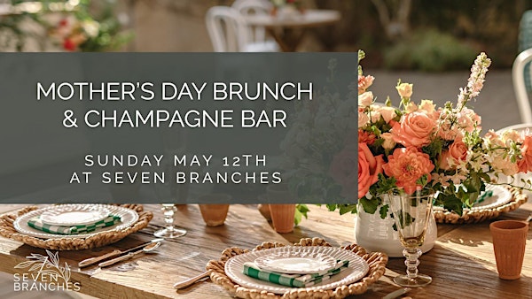 Mother's Day Brunch & Champagne Bar at Seven Branches, Sonoma