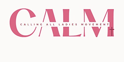 Imagem principal do evento Calling All Ladies Movement (C.A.L.M.) Women's Panel