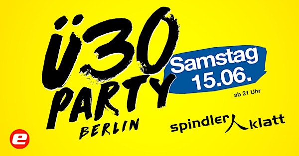 Ü30 Party Berlin/ Sa, 15.6./ Spindler & Klatt