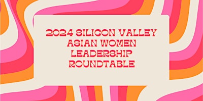 Imagem principal de Silicon Valley Asian Women Leadership Forum