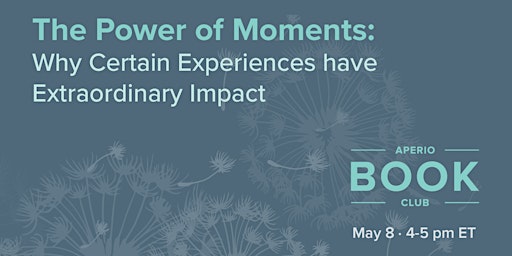 Hauptbild für The Power of Moments: Why Certain Experiences have Extraordinary Impact