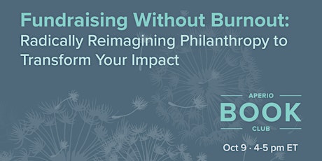 Fundraising Without Burnout: Radically Reimagining Philanthropy