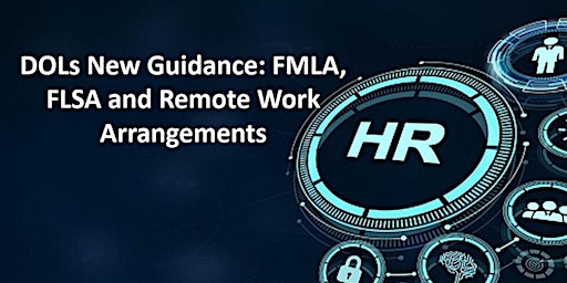 Hauptbild für DOLs New Guidance: FMLA, FLSA and Remote Work Arrangements
