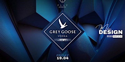 Immagine principale di MILANO DESIGN WEEK - Vodka GREY GOOSE Official Party - Free Entry 