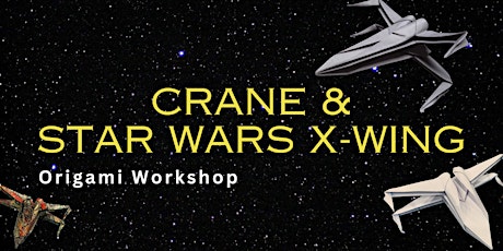 Origami Workshop - Crane and Star Wars X-wing Folding