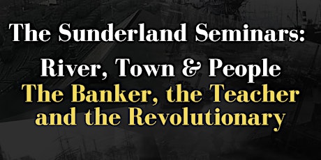 Sunderland Seminars-The Banker, the Teacher & the Revolutionary