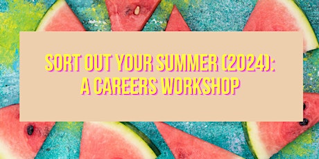 Sort Out Your Summer 2024: An employability workshop for students & grads
