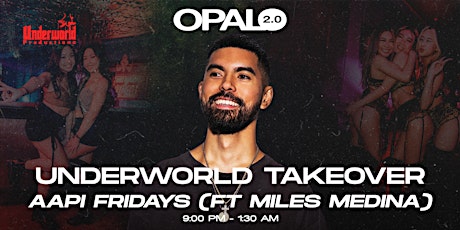 UNDERWORLD TAKEOVER: AAPI FRIDAYS ft MILES MEDINA at OPAL NIGHTCLUB | 21+