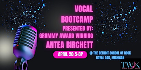 Vocal Bootcamp Presented By:  Grammy Award Winning Antea Birchett