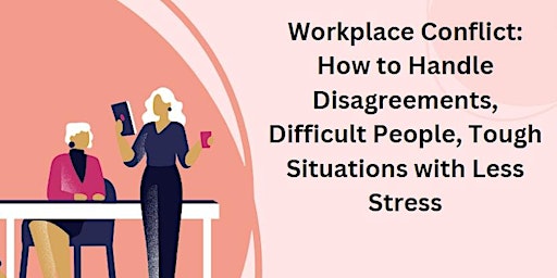 Workplace Conflict: How to Handle Disagreements, Difficult People, Tough Si primary image