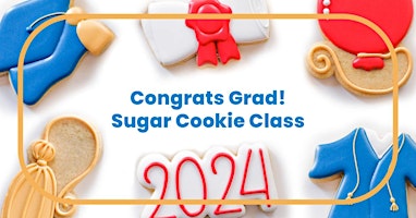 Immagine principale di 6:00 PM – Congrats Grad! Cookie Decorating Class 