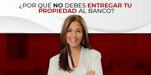 Hauptbild für ¿Por que NO debes entregar tu propiedad al banco?