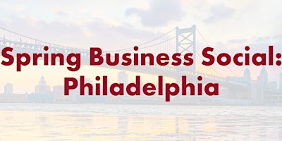 Imagem principal do evento Spring Business Social: Philadelphia
