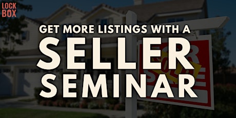 Get More Listings with a Seller Seminar