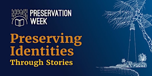 Imagem principal do evento Preservation Week 2024 - Preserving Identities Through Stories