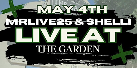 Live At The Garden with Mrlive25 & Shelli