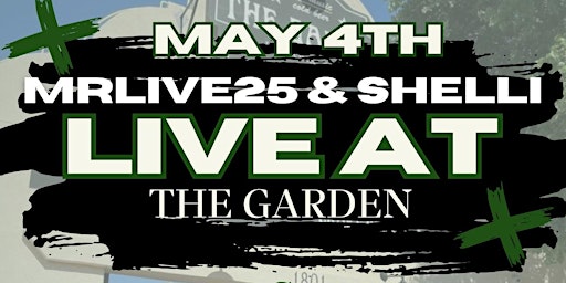 Live At The Garden with Mrlive25 & Shelli primary image