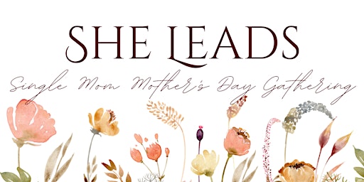 Image principale de SHE LEADS -  Single Mom - Mother's Day Gathering