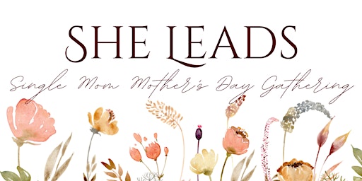 Imagem principal do evento SHE LEADS -  Single Mom - Mother's Day Gathering