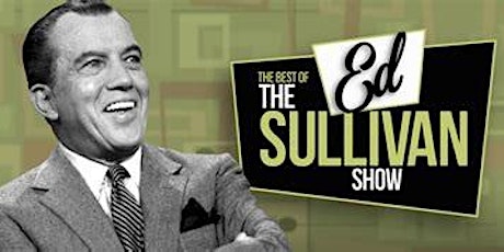 Ed Sullivan presents...