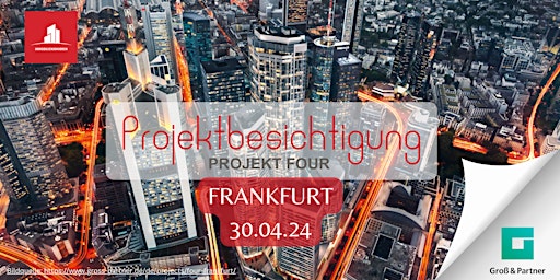 Projektbesichtigung FOUR mit Groß & Partner in Frankfurt