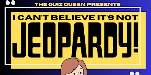 Hauptbild für Quiz Queen Trivia - I Can't Believe it's not Jeopary