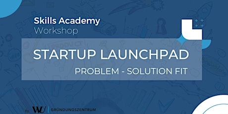 Hauptbild für Startup Launchpad - Navigate towards your Problem - Solution Fit