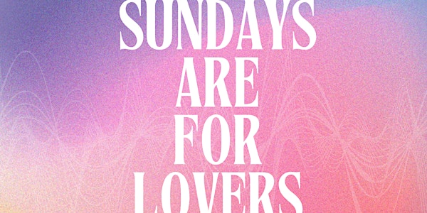 Sunday's Are For Lovers ( SOUNDBATH)