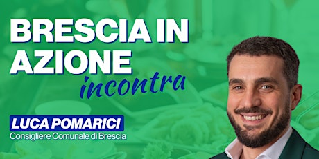 BRESCIA IN AZIONE INCONTRA - LUCA POMARICI