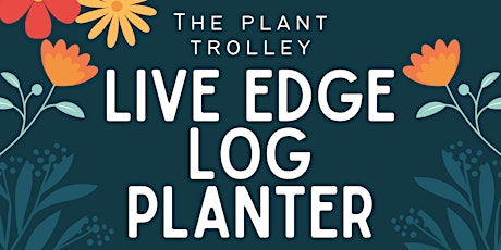 Live Edge Log Planter with The Plant Trolley at Barleys