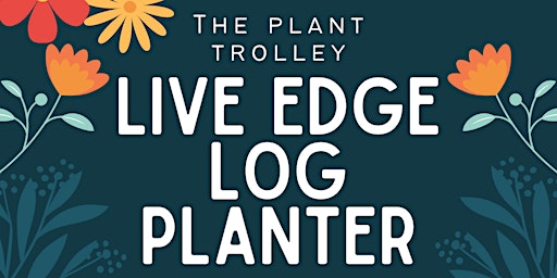 Imagem principal do evento Live Edge Log Planter with The Plant Trolley at Barleys