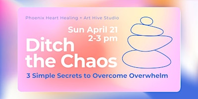 Immagine principale di Ditch the Chaos: 3 Simple Secrets to Overcome Overwhelm 