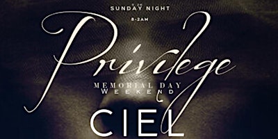 Primaire afbeelding van Privilege Memorial Day Weekend at CIEL Sunday Night 5/26 .