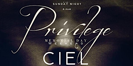Privilege Memorial Day Weekend at CIEL Sunday Night 5/26 .