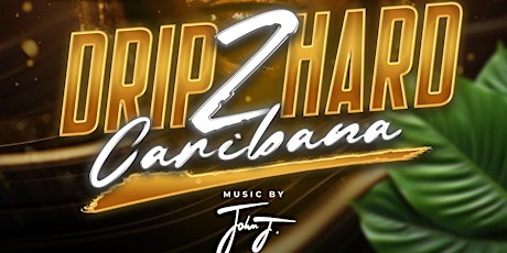 DRIP 2 HARD CARIBANA FRIDAY