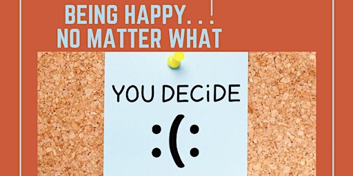 Imagem principal do evento Workshop: Being Happy. . .No Matter What
