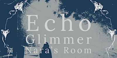 Imagem principal do evento Echo w/ Glimmer + Nara's Room