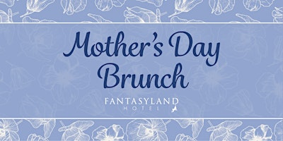 Imagen principal de Fantasyland Hotel - Mother's Day Brunch (12.30 P.M. Seating)