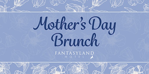 Fantasyland Hotel - Mother's Day Brunch (12.30 P.M. Seating) primary image