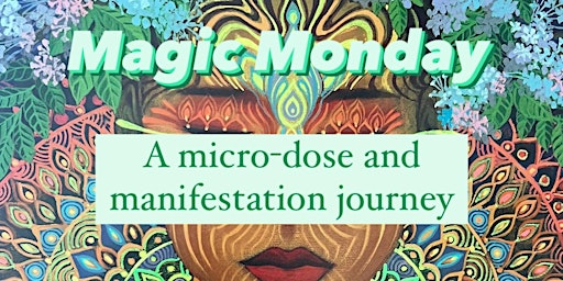 Immagine principale di Magic Monday: Manifesting your Heart's Desire with Micro-dosing 