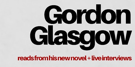 Gordon Glasgow Reads from his New Novel + Live Interviews