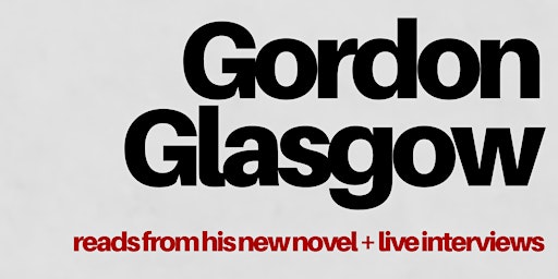 Primaire afbeelding van Gordon Glasgow Reads from his New Novel + Live Interviews