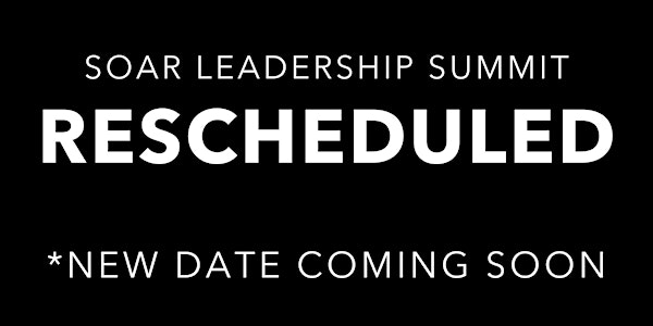 rescheduling: SOAR Leadership Summit