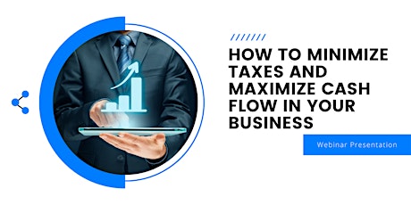 How to Minimize Taxes and Maximize Cash Flow in Your Business