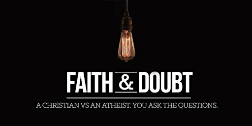 Primaire afbeelding van Faith & Doubt : A Conversation with a Christian and an Atheist