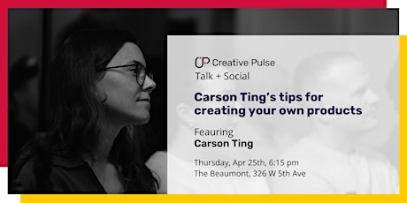 Carson Ting’s tips for creating your own products