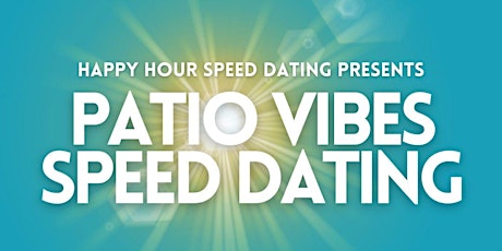 Patio Vibes Speed Dating Ages 28-38 @Steel Town Cider