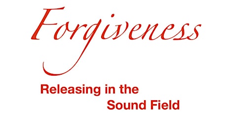 Forgiveness Releasing in the Sound Field