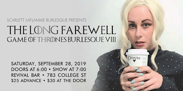 The Long Farewell: Game of Thrones Burlesque VIII TICKETS AT THE DOOR $30
